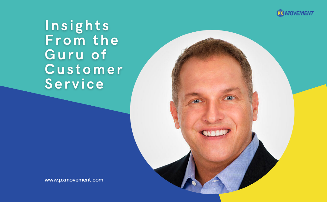 PX Talk: Insights From the Guru of Customer Service - PX Movement