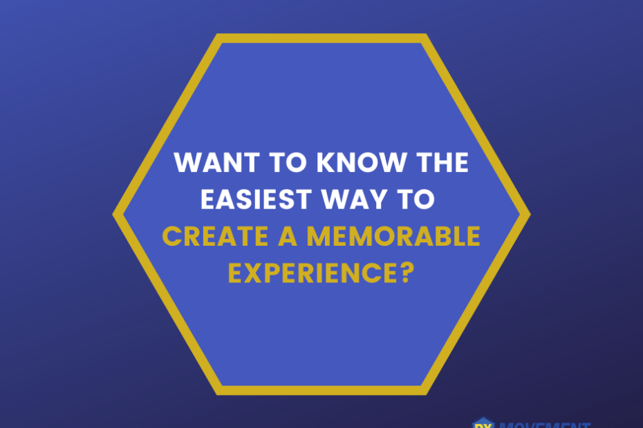 The Easiest Way to Create a Memorable Experience