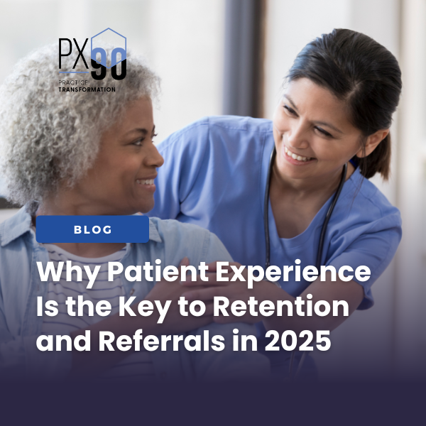 Why Patient Experience Is the Key to Retention and Referrals in 2025